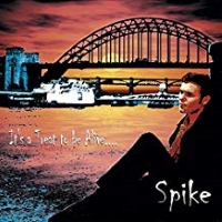 Spike - It's A Treat To Be Alive...