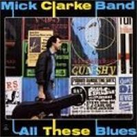 Mick Clarke - All These Blues