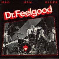 Dr.Feelgood -Mad Man Blues