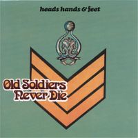 Heads Hands & Feet - Old Soldiers Never Die 